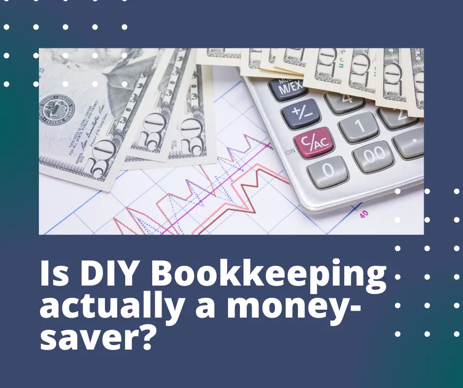decorative image for a blog post that reads "Is DIY Bookkeeping Actually A Money Saver?"