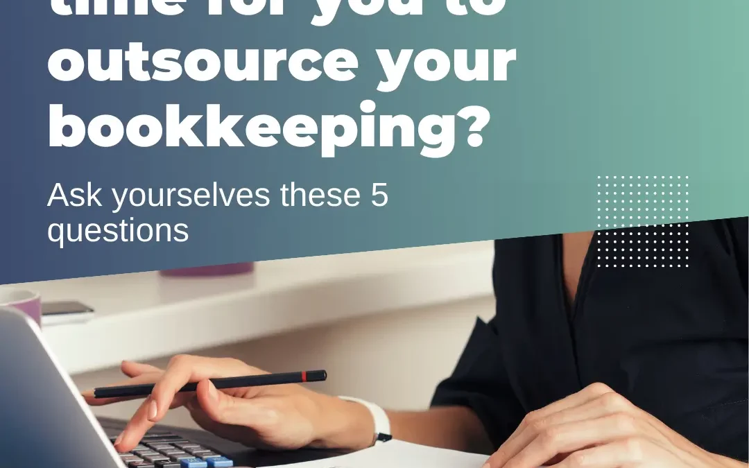 Is Now The Right Time To Outsource Your Bookkeeping?
