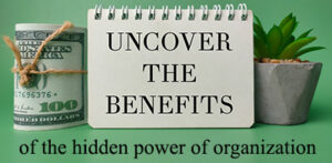 Hidden Power of Organization Uncover the Benefits