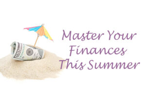 5 Essential Tips to Master Your Finances this Summer